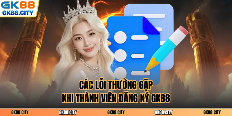 Các lỗi thường gặp khi thành viên đăng ký GK88