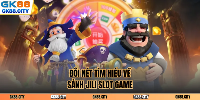 Đôi nét tìm hiểu về sảnh Jili slot game