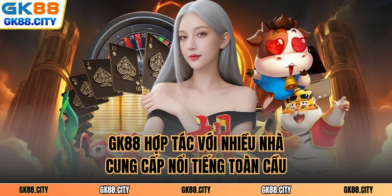 GK88 hợp tác với nhiều nhà cung cấp nổi tiếng toàn cầu