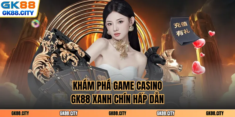 Khám phá game Casino GK88 xanh chín hấp dẫn