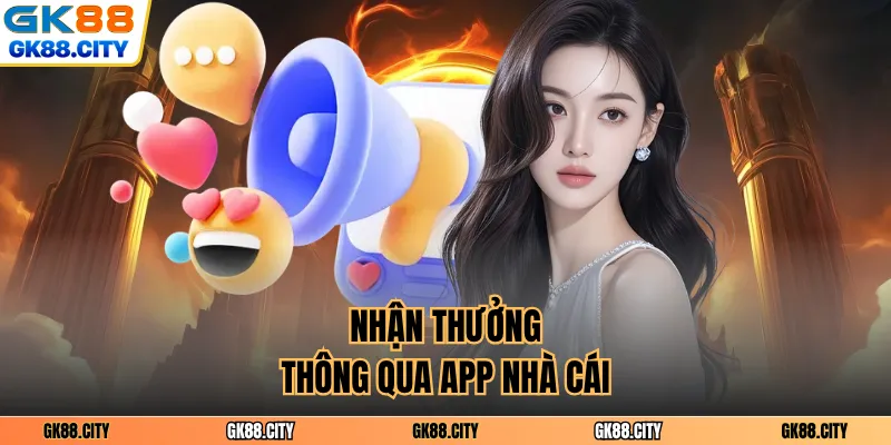 Nhận thưởng thông qua app nhà cái