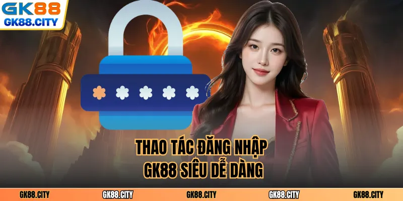 Thao tác đăng nhập GK88 siêu dễ dàng
