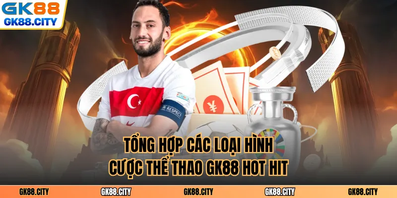 Tổng hợp các loại hình cược thể thao GK88 hot hit
